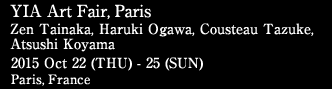 YIA Art Fair, Paris Zen Tainaka, Haruki Ogawa, Cousteau Tazuke