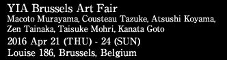 YIA Brussels Art Fair Macoto Murayama, Haruki Ogawa, Cousteau Tazuke, Atsushi Koyama, Zen Tainaka
