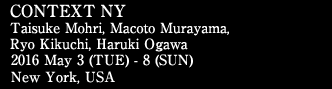 CONTEXT NY Taisuke Mohri, Macoto Murayama, Ryo Kikuchi, Haruki Ogawa